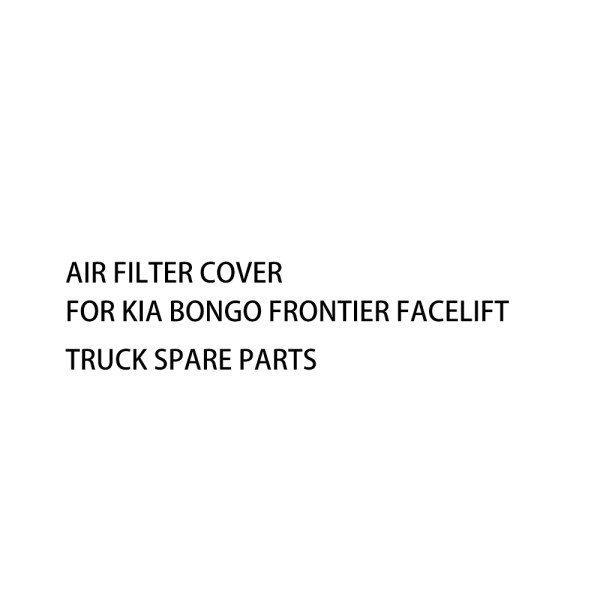 Air Filter Cover For KIA BONGO FRONTIER FACELIFT Truck Spare Parts