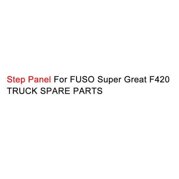 Step Panel For FUSO Super Great F420 TRUCK SPARE PARTS