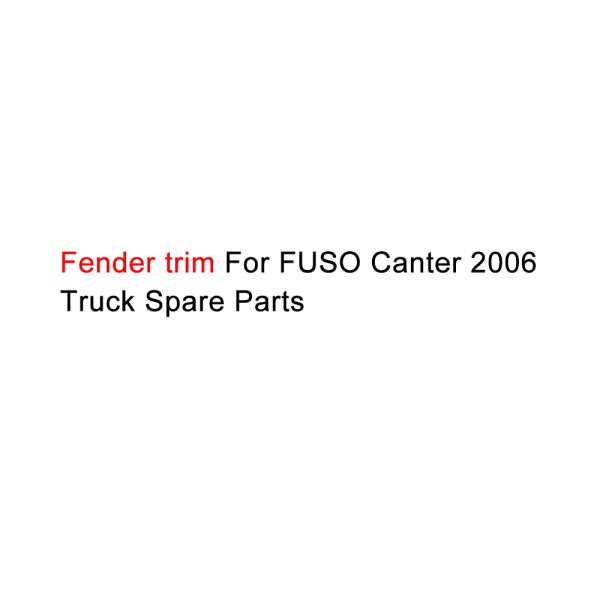 fender trim For FUSO Canter 2006 Truck Spare Parts