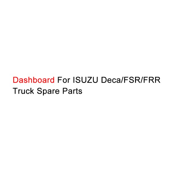 Dashboard For ISUZU Deca FSR FRR Truck Spare Parts