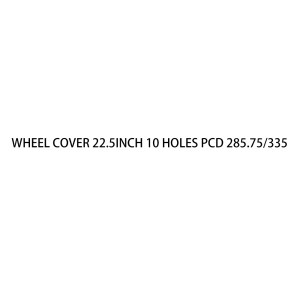 Wheel Cover 22.5inch 10 holes PCD 285.75/335