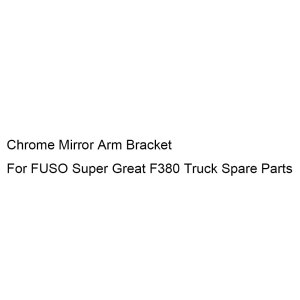 Chrome Mirror Arm Bracket For FUSO Super Great F380 Truck Spare Parts